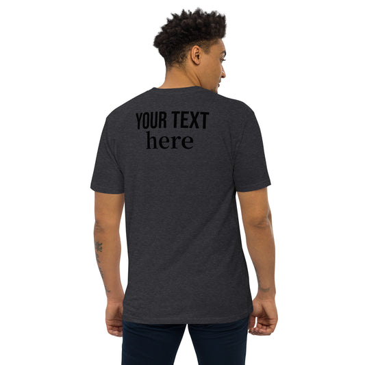 Personalized Men’s T-Shirt (JUST PLACE YOUR ORDER AND REPLY TO THE ORDER CONFERMATION EMAIL WITH THE TEXT YOU WANT ON THE BACK OF YOUR T-SHIRT)